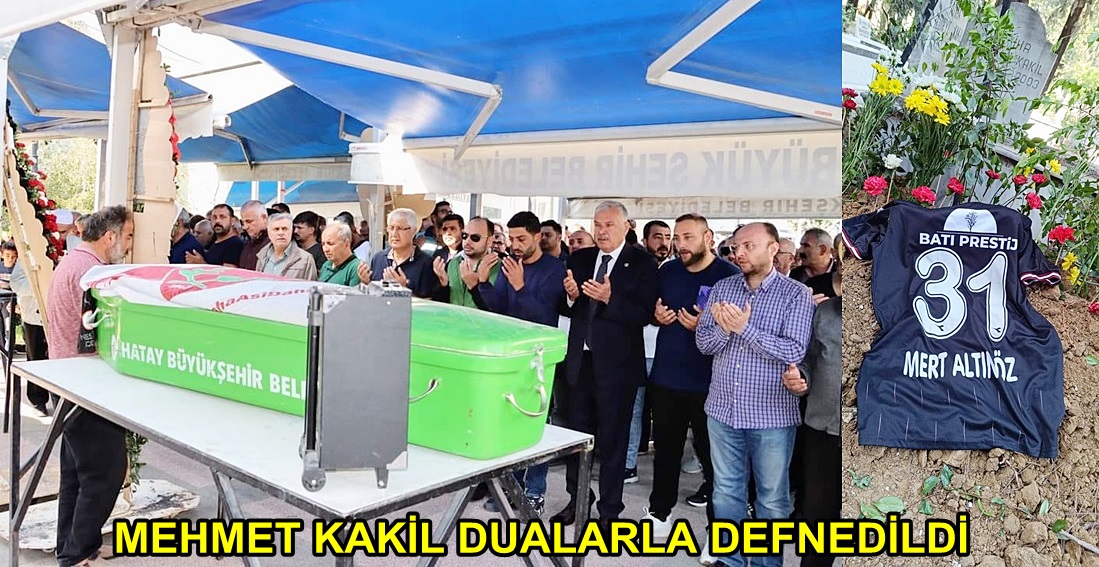 MEHMET KAKİL DUALARLA DEFNEDİLDİ