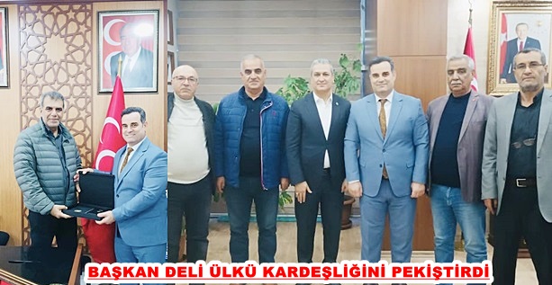 BAŞKAN DELİ ÜLKÜ KARDEŞLİĞİNİ PEKİŞTİRDİ