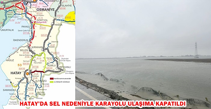 HATAY’DA SEL NEDENİYLE KARAYOLU ULAŞIMA KAPATILDI