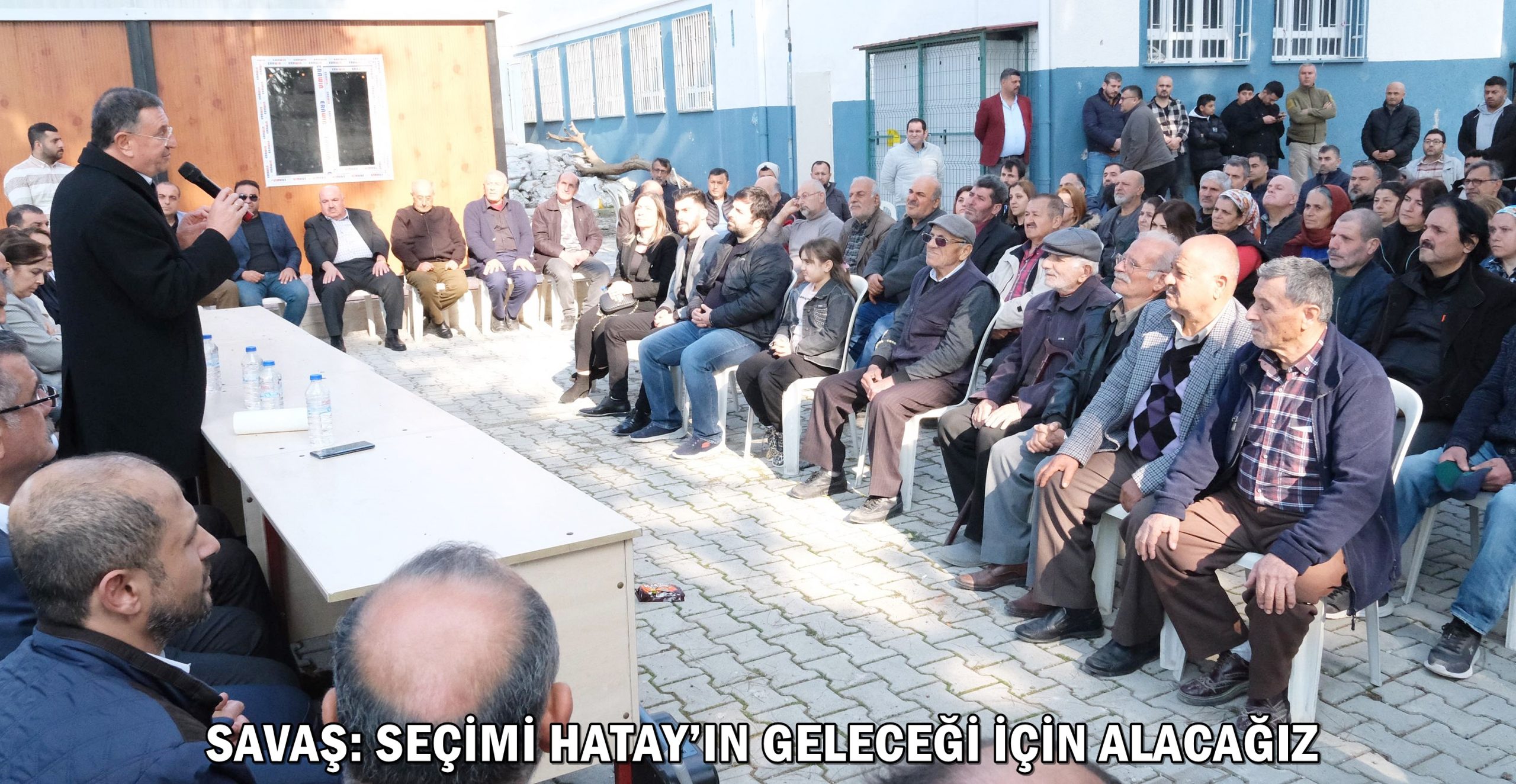 SAVAŞ: SEÇİMİ HATAY’IN GELECEĞİ İÇİN ALACAĞIZ