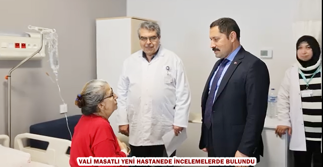 VALİ MASATLI YENİ HASTANEDE İNCELEMELERDE BULUNDU