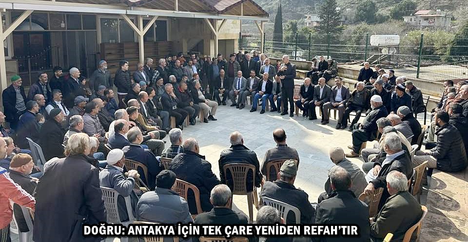 DOĞRU: ANTAKYA İÇİN TEK ÇARE YENİDEN REFAH’TIR