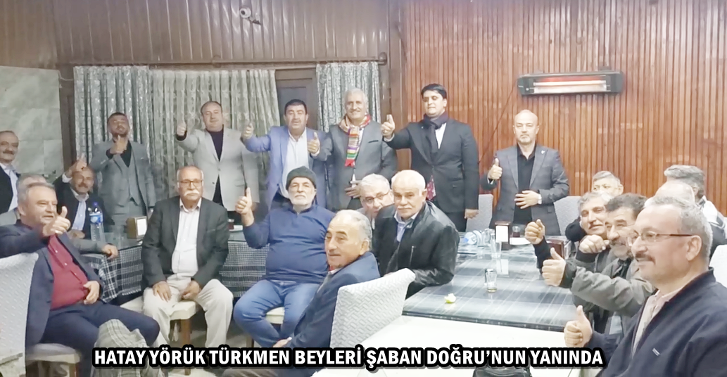 HATAY YÖRÜK TÜRKMEN BEYLERİ ŞABAN DOĞRU’NUN YANINDA