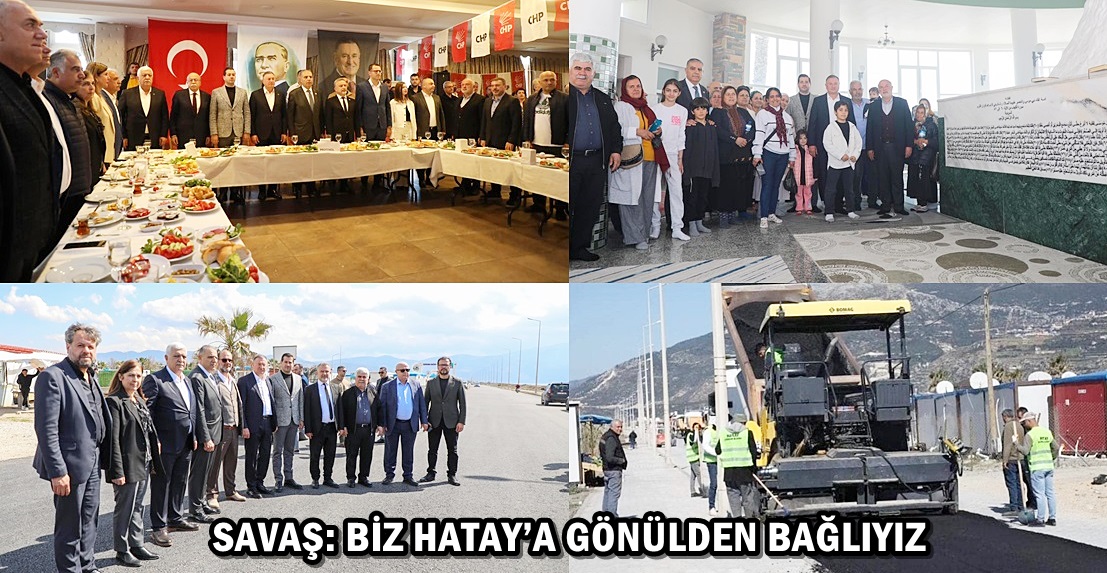 SAVAŞ: BİZ HATAY’A GÖNÜLDEN BAĞLIYIZ