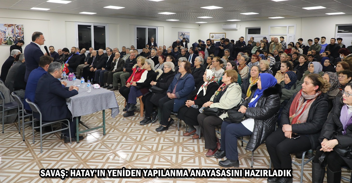 SAVAŞ: HATAY’IN YENİDEN YAPILANMA ANAYASASINI HAZIRLADIK