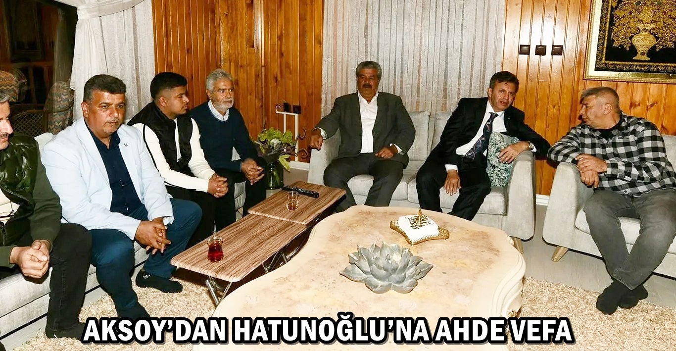 AKSOY’DAN HATUNOĞLU’NA AHDE VEFA