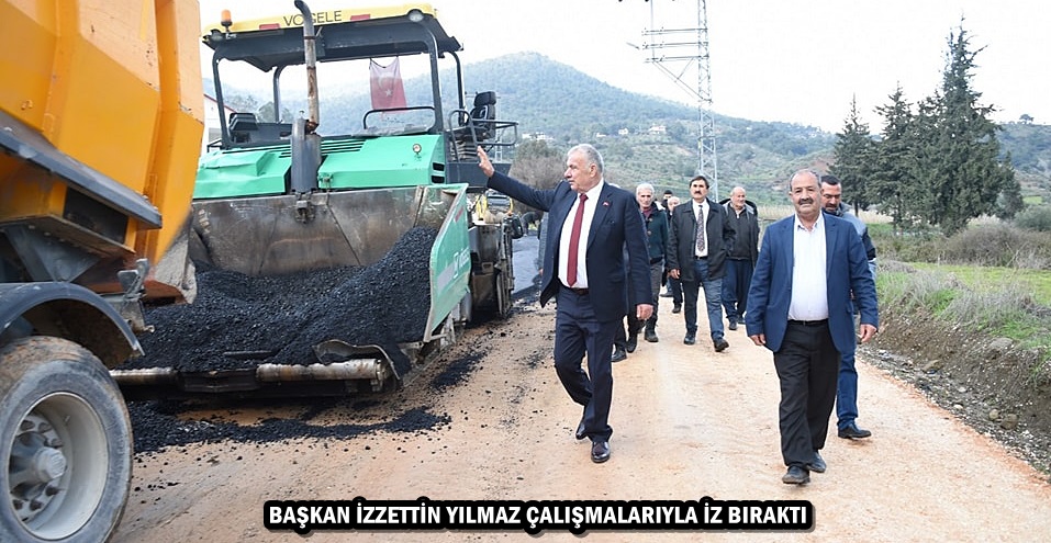 BAŞKAN İZZETTİN YILMAZ ÇALIŞMALARIYLA İZ BIRAKTI