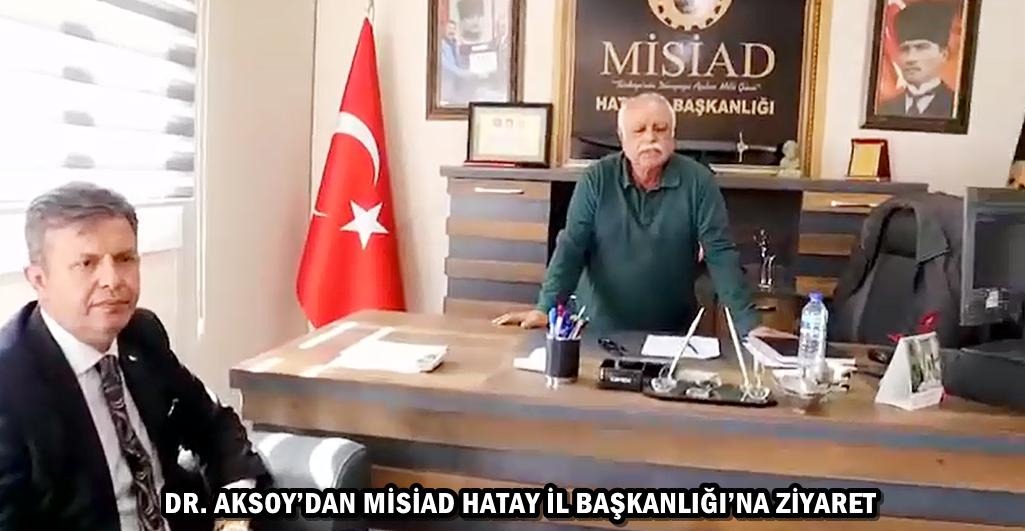 DR. AKSOY’DAN MİSİAD HATAY İL BAŞKANLIĞI’NA ZİYARET