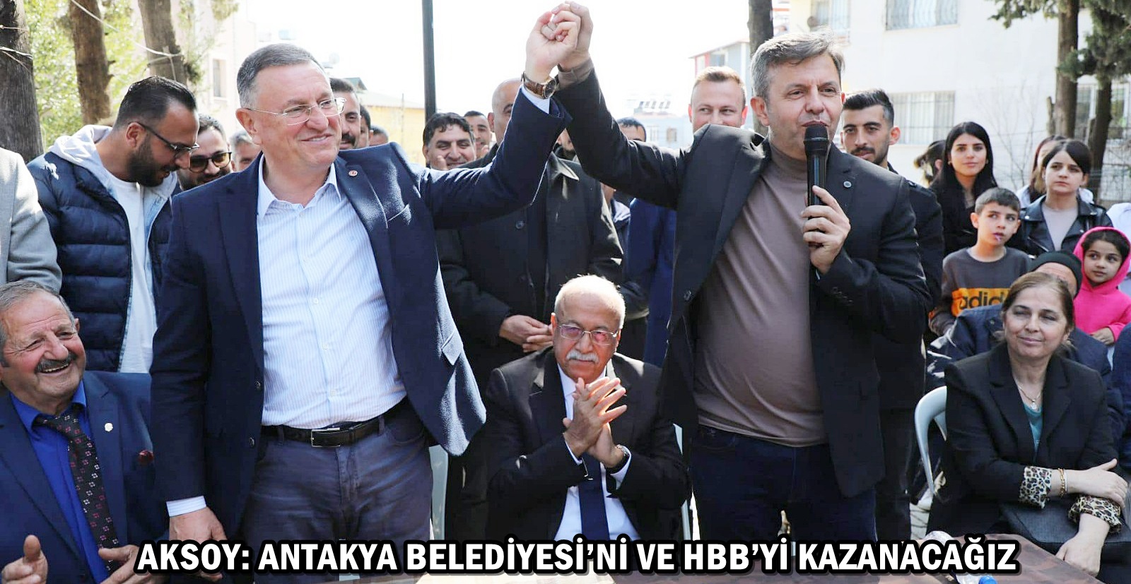 AKSOY: ANTAKYA BELEDİYESİ’Nİ VE HBB’Yİ KAZANACAĞIZ