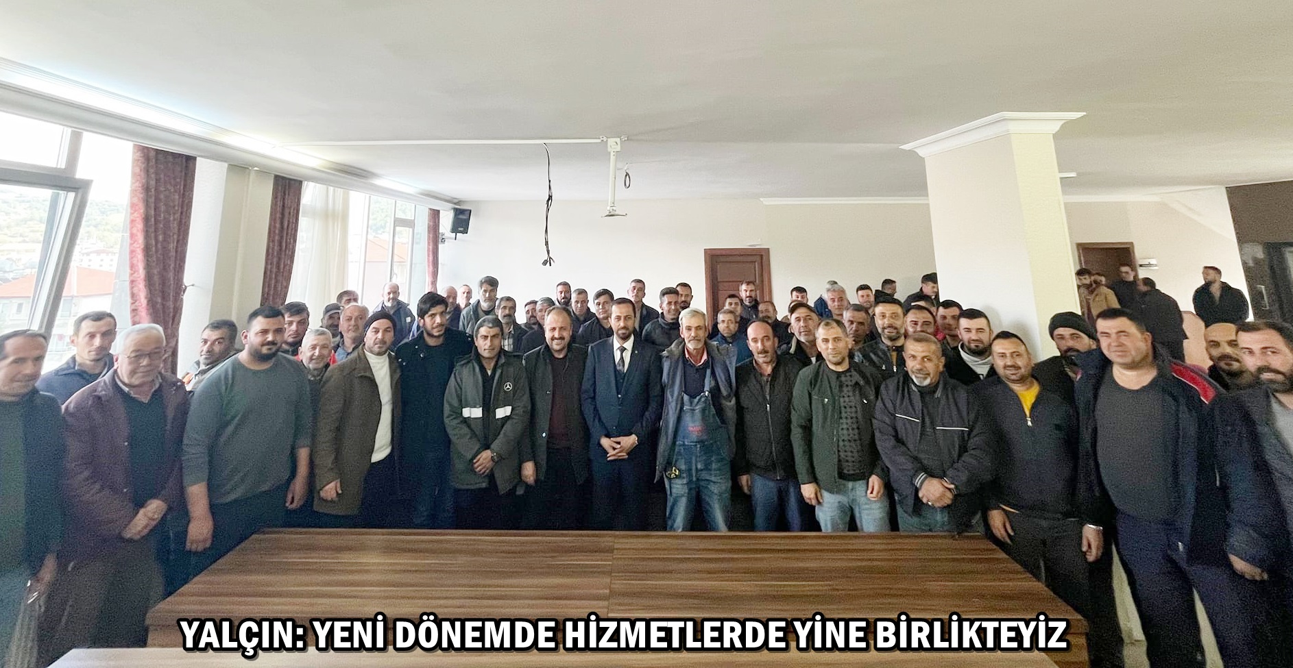 YALÇIN: YENİ DÖNEMDE HİZMETLERDE YİNE BİRLİKTEYİZ