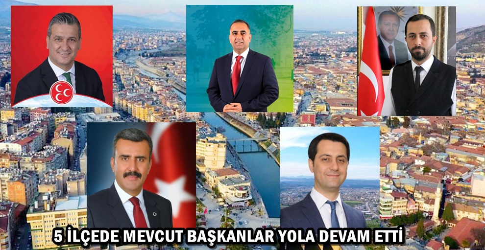 5 İLÇEDE MEVCUT BAŞKANLAR YOLA DEVAM ETTİ