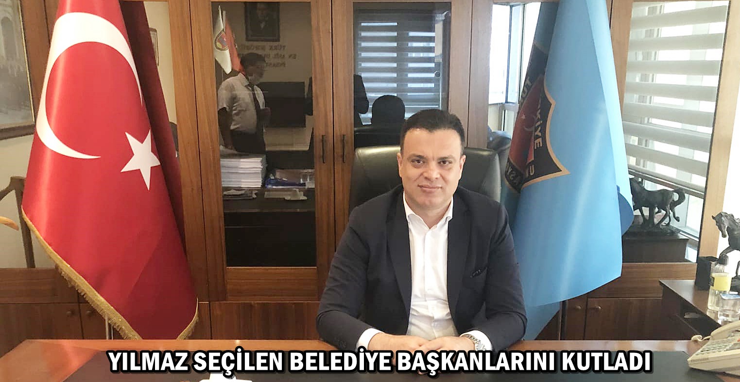 YILMAZ SEÇİLEN BELEDİYE BAŞKANLARINI KUTLADI