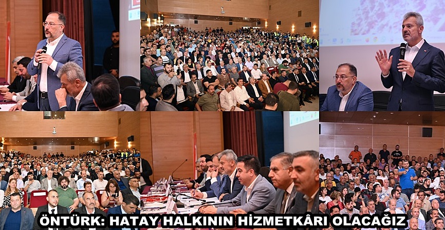 ÖNTÜRK: HATAY HALKININ HİZMETKÂRI OLACAĞIZ