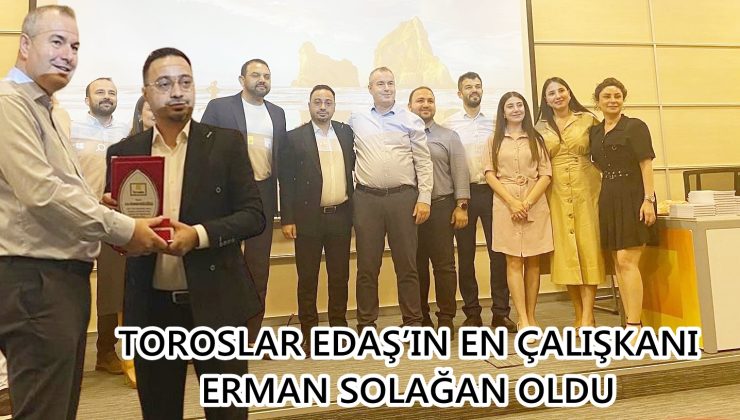 TOROSLAR EDAŞ’IN EN ÇALIŞKANI ERMAN SOLAĞAN OLDU