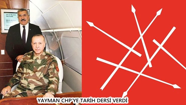 YAYMAN CHP’YE TARİH DERSİ VERDİ