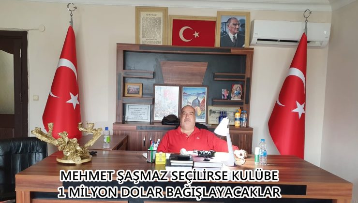 MEHMET ŞAŞMAZ SEÇİLİRSE KULÜBE 1 MİLYON DOLAR BAĞIŞLAYACAKLAR