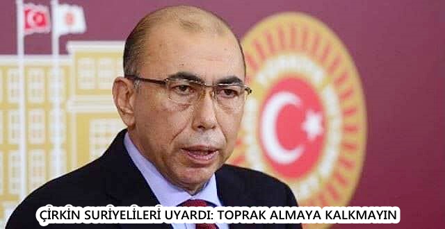 ÇİRKİN SURİYELİLERİ UYARDI: TOPRAK ALMAYA KALKMAYIN