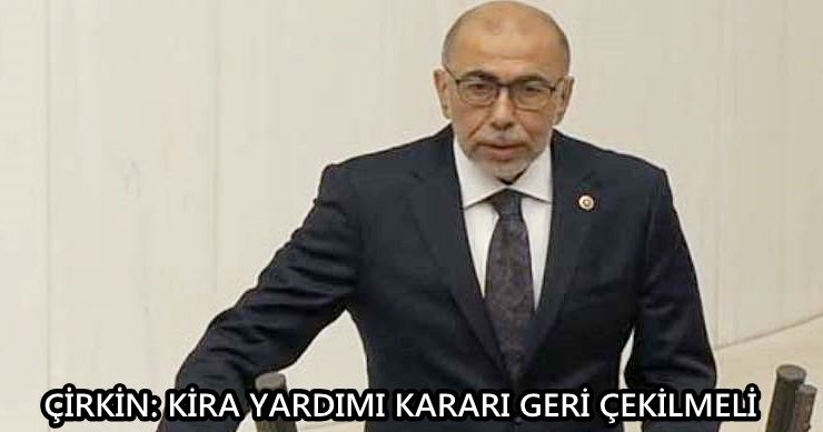 ÇİRKİN: KİRA YARDIMI KARARI GERİ ÇEKİLMELİ