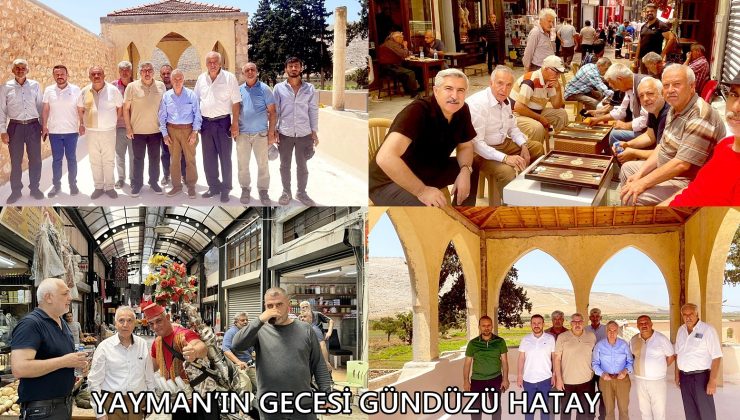 YAYMAN’IN GECESİ GÜNDÜZÜ HATAY