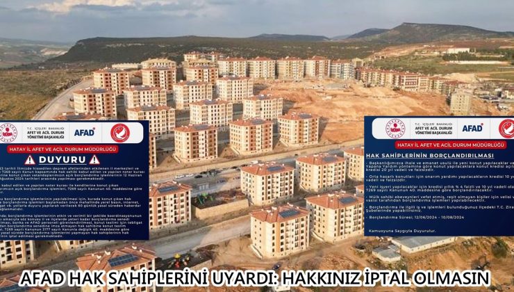 AFAD HAK SAHİPLERİNİ UYARDI: HAKKINIZ İPTAL OLMASIN