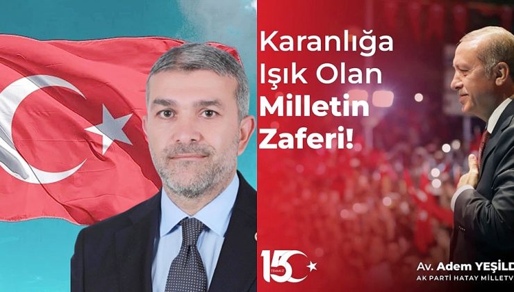 YEŞİLDAL: 15 TEMMUZ BİRLİĞİMİZİN MİHENK TAŞIDIR