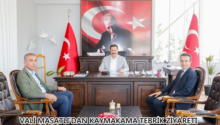 VALİ MASATLI’DAN KAYMAKAMA TEBRİK ZİYARETİ