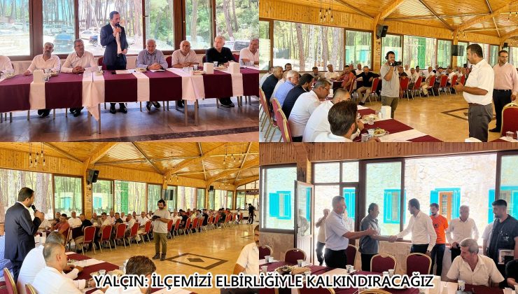 YALÇIN: İLÇEMİZİ ELBİRLİĞİYLE KALKINDIRACAĞIZ