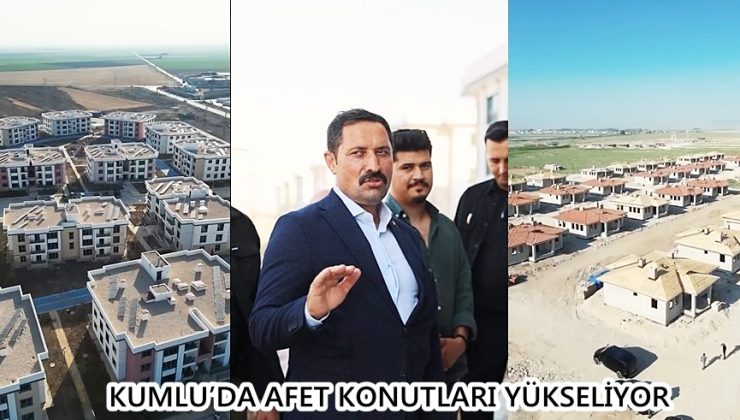 KUMLU’DA AFET KONUTLARI YÜKSELİYOR