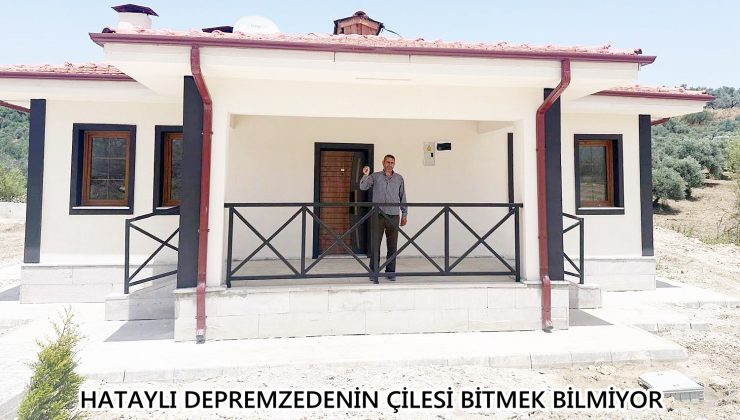 HATAYLI DEPREMZEDENİN ÇİLESİ BİTMEK BİLMİYOR