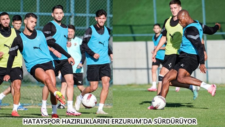 Hatayspor hazırlıklarını Erzurum’da sürdürüyor