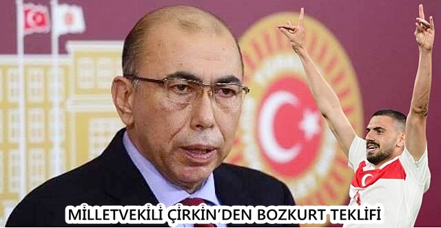 MİLLETVEKİLİ ÇİRKİN’DEN BOZKURT TEKLİFİ