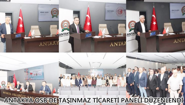 ANTAKYA OSB’DE TAŞINMAZ TİCARETİ PANELİ DÜZENLENDİ