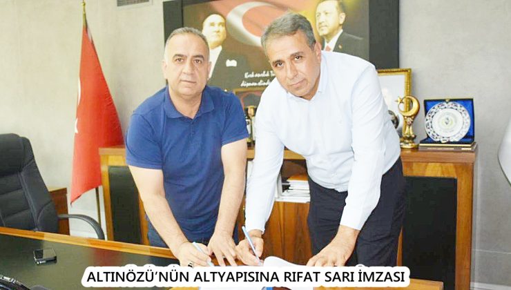 ALTINÖZÜ’NÜN ALTYAPISINA RIFAT SARI İMZASI