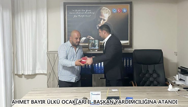 AHMET BAYIR ÜLKÜ OCAKLARI İL BAŞKAN YARDIMCILIĞINA ATANDI