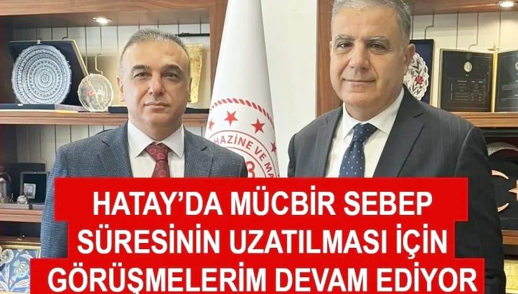 GÜZELMANSUR: HATAY’DA MÜCBİR SEBEP UZATILMALIDIR