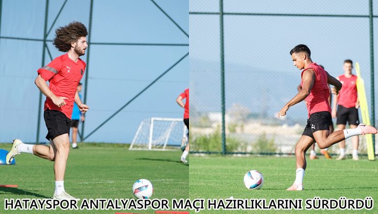 HATAYSPOR ANTALYASPOR MAÇI HAZIRLIKLARINI SÜRDÜRDÜ