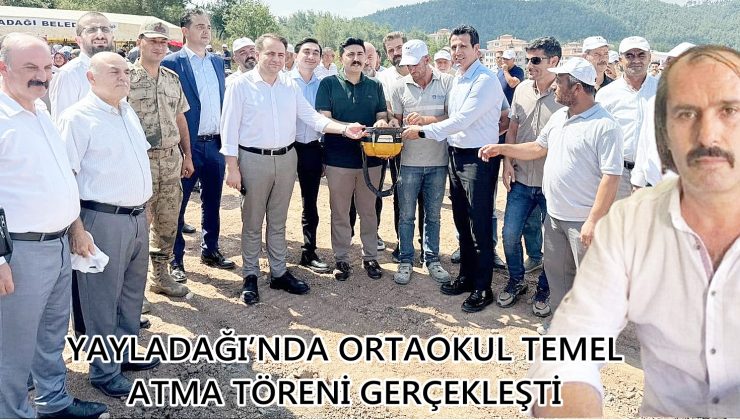 YAYLADAĞI’NDA ORTAOKUL TEMEL ATMA TÖRENİ GERÇEKLEŞTİ