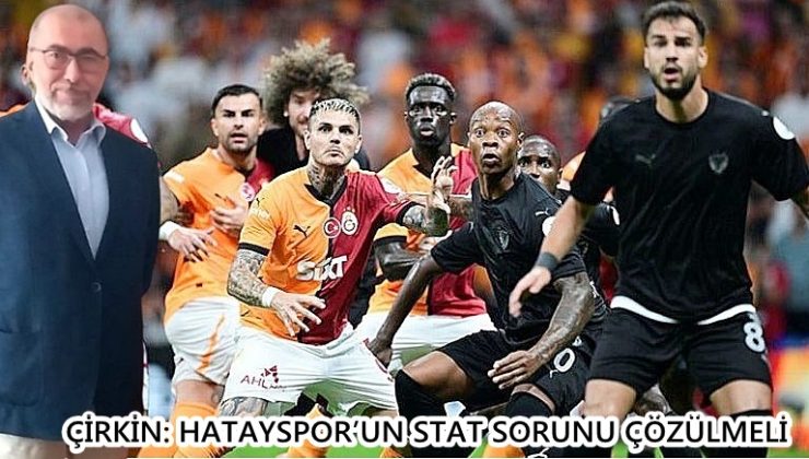 ÇİRKİN: HATAYSPOR’UN STAT SORUNU ÇÖZÜLMELİ