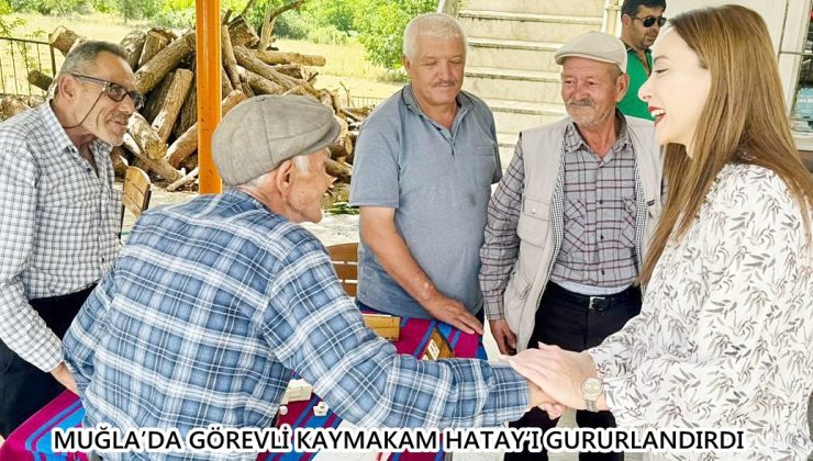 MUĞLA’DA GÖREVLİ KAYMAKAM HATAY’I GURURLANDIRDI