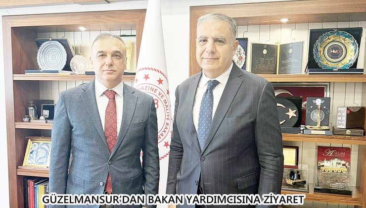 GÜZELMANSUR’DAN BAKAN YARDIMCISINA ZİYARET