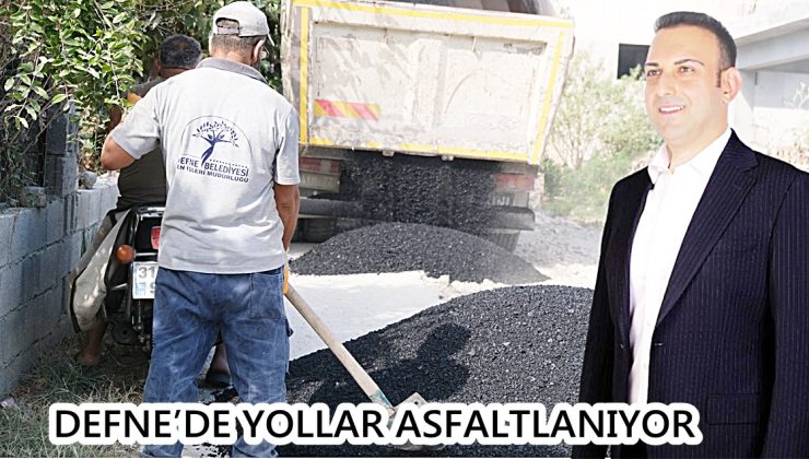 DEFNE’DE YOLLAR ASFALTLANIYOR