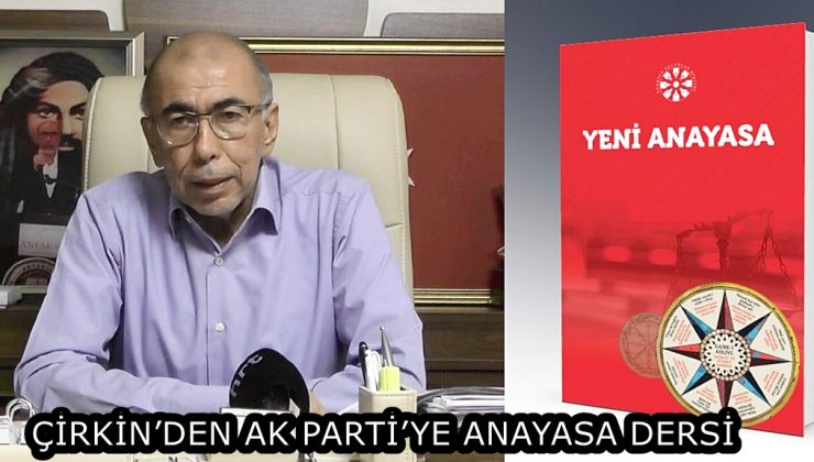 ÇİRKİN’DEN AK PARTİ’YE ANAYASA DERSİ