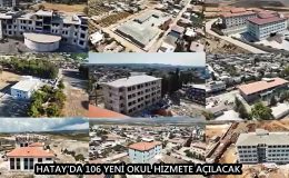 HATAY’DA 106 YENİ OKUL HİZMETE AÇILACAK