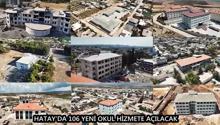 HATAY’DA 106 YENİ OKUL HİZMETE AÇILACAK