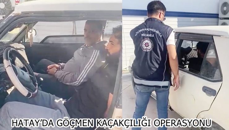 HATAY’DA GÖÇMEN KAÇAKÇILIĞI OPERASYONU