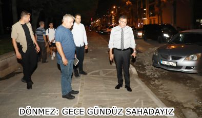 DÖNMEZ: GECE GÜNDÜZ SAHADAYIZ