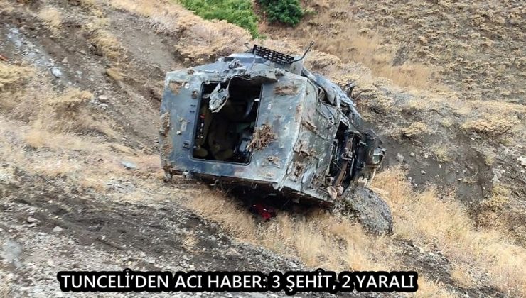 TUNCELİ’DEN ACI HABER: 3 ŞEHİT, 2 YARALI