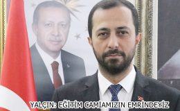 YALÇIN: EĞİTİM CAMİAMIZIN EMRİNDEYİZ