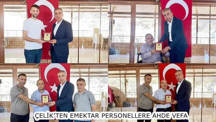 ÇELİK’TEN EMEKTAR PERSONELLERE AHDE VEFA