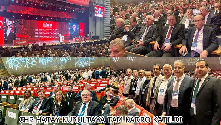 CHP HATAY KURULTAYA TAM KADRO KATILDI